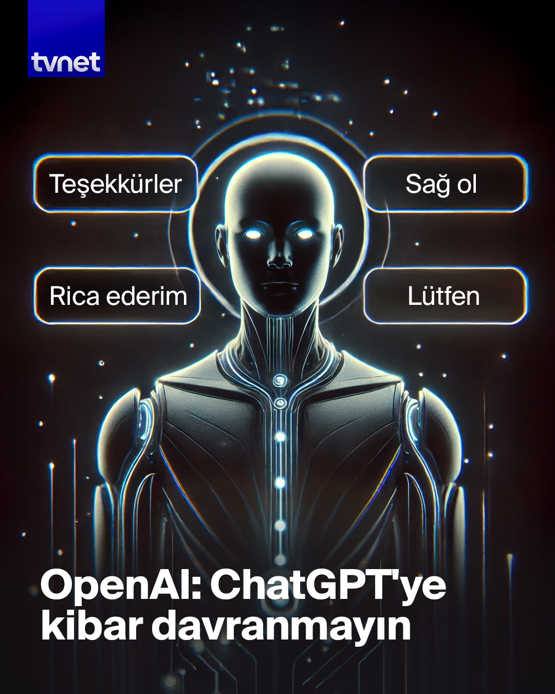 ChatGPT'ye kibar davranmak milyonlara mal oluyor