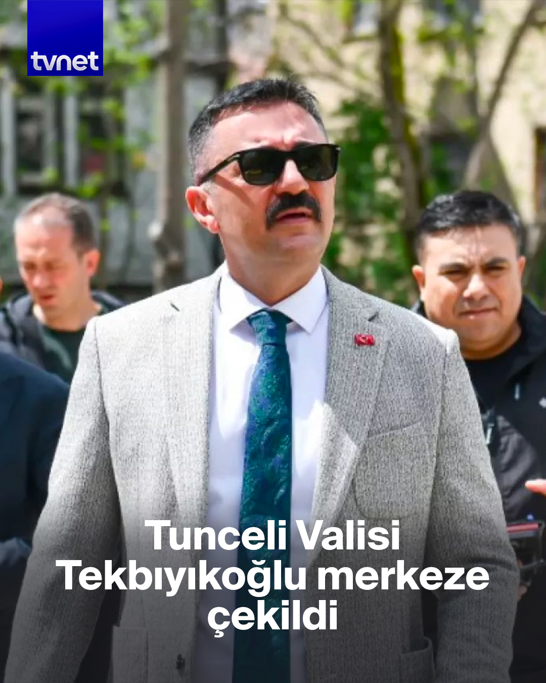 Tunceli Valisi Bülent Tekbıyıkoğlu merkeze çekildi